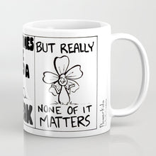 Load image into Gallery viewer, &quot;Life Is Hard, But None Of It Matters&quot; Flowerkid - Ceramic Mug