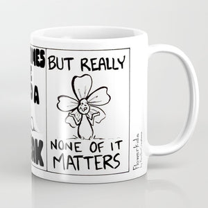 "Life Is Hard, But None Of It Matters" Flowerkid - Ceramic Mug