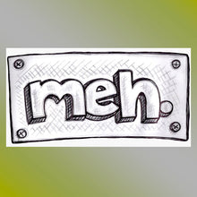 Load image into Gallery viewer, &quot;Meh&quot; Vinyl Sticker