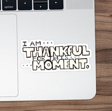 Load image into Gallery viewer, &quot;Thankful for this Moment&quot; Vinyl Sticker