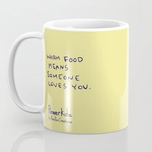"Warm Food Means Someone Loves You" Flowerkid - Ceramic Mug