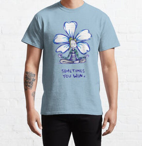 "Sometimes You Win" Flowerkid - T-Shirt