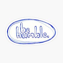 Load image into Gallery viewer, &quot;Be Humble&quot; Vinyl Sticker