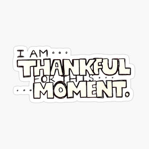 "Thankful for this Moment" Vinyl Sticker